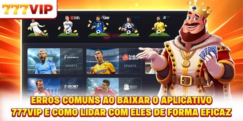 Erros comuns ao baixar o aplicativo 777VIP e como lidar com eles de forma eficaz Erros comuns ao baixar o aplicativo 777VIP e como lidar com eles de forma eficaz