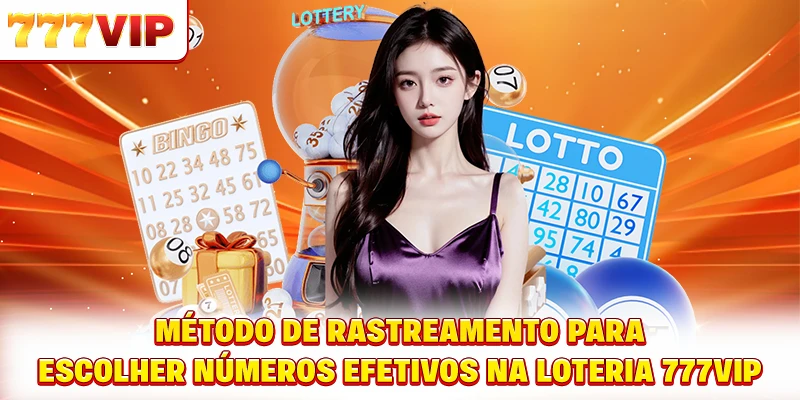 Método de rastreamento para escolher números efetivos na loteria 777VIP Método de rastreamento para escolher números efetivos na loteria 777VIP