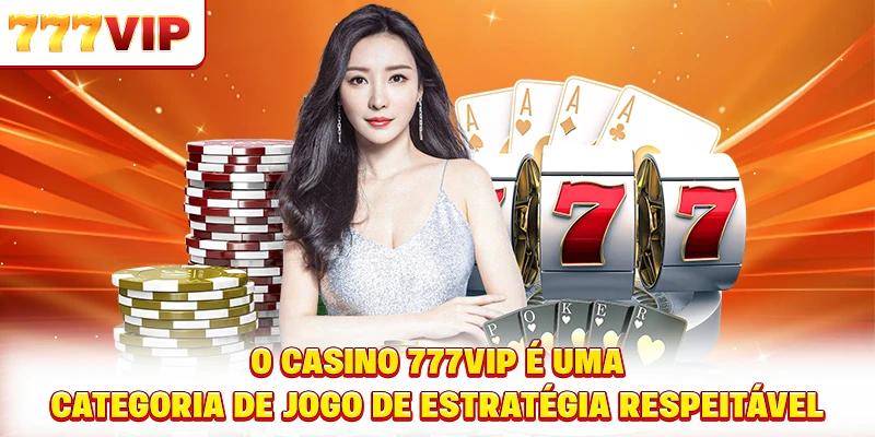 O Casino 777VIP é uma categoria de jogo de estratégia respeitável O Casino 777VIP é uma categoria de jogo de estratégia respeitável