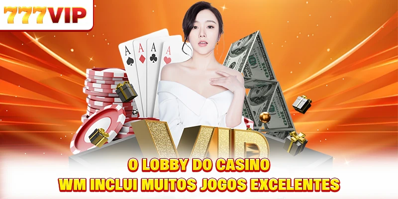 O lobby do casino WM inclui muitos jogos excelentes O lobby do casino WM inclui muitos jogos excelentes