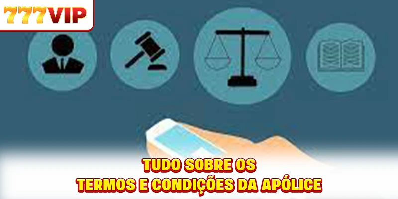 Tudo sobre os termos e condições da apólice Tudo sobre os termos e condições da apólice