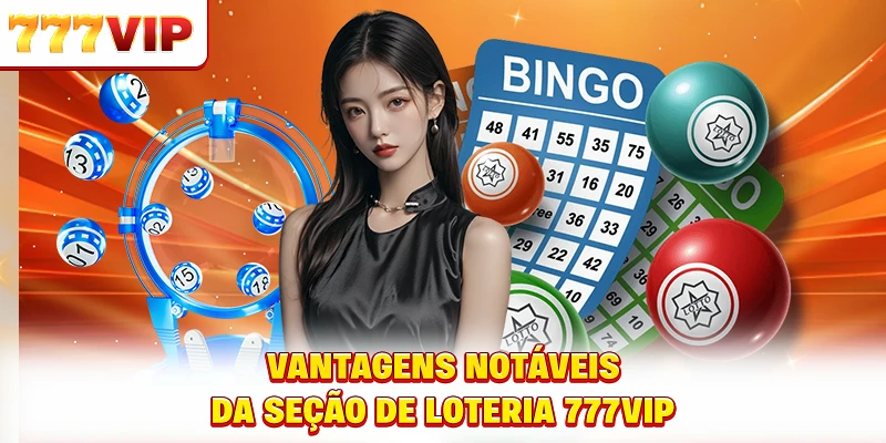 Vantagens notáveis da seção de loteria 777VIP Vantagens notáveis da seção de loteria 777VIP