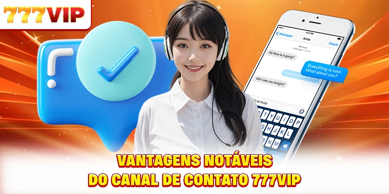Vantagens notáveis do canal de contato 777VIP Vantagens notáveis do canal de contato 777VIP