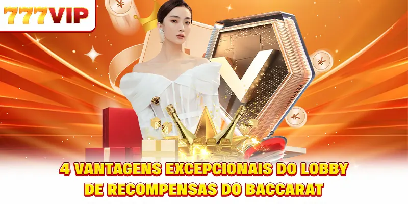 4 vantagens excepcionais do sala de Baccarat trocar prêmios