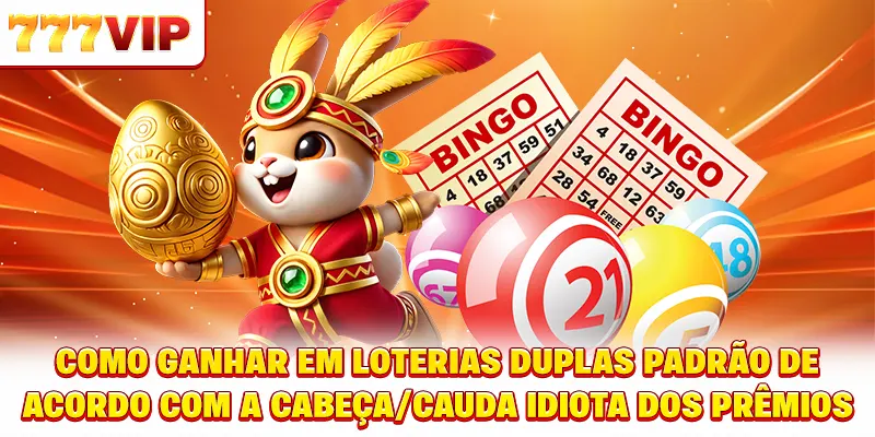 Como ganhar em loterias duplas padrão de acordo com a cabeça/cauda idiota dos prêmios