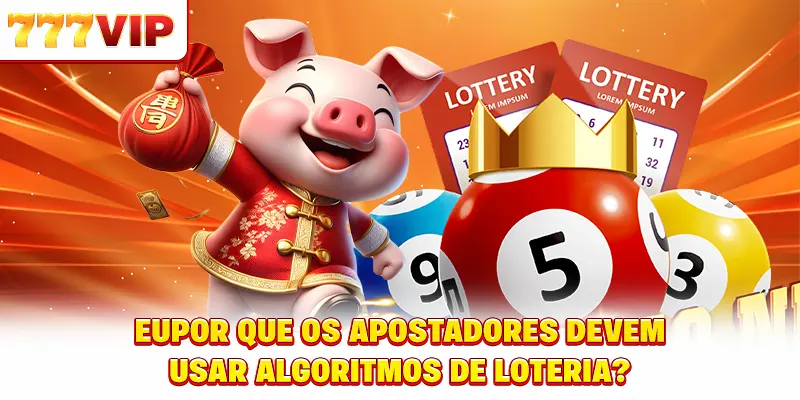 eu Por que os apostadores devem algoritmo da Loteria é o quê?
