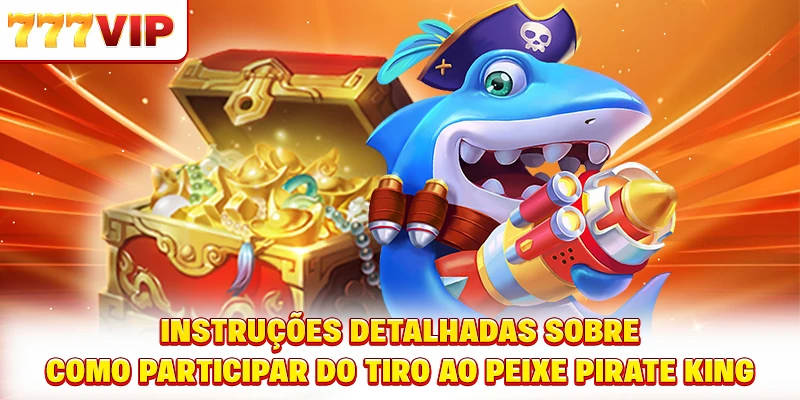 Instruções detalhadas sobre como participar do tiro ao peixe Pirate King