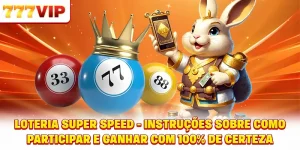 A loteria super rápida - Instruções sobre como participar e ganhar com 100% de certeza